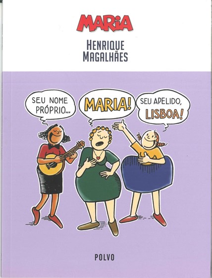 Prémio Melhor Álbum de Tiras Humorísticas: 'Seu nome próprio... Maria! Seu apelido, Lisboa!', de Henrique Magalhães (Polvo Editora). 