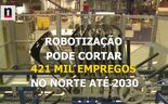 Indústria do Norte perde mais empregos com robôtização 