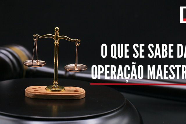 O que se sabe da Operação Maestro?