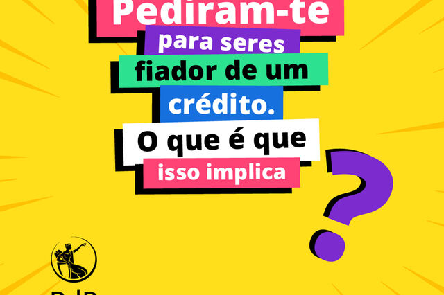 #ficaadica: Pediram-te para seres fiador de um crédito. O que é que isso implica?