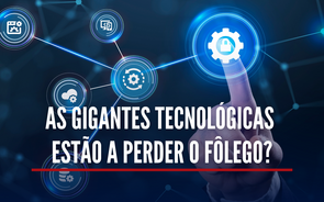 As gigantes tecnológicas estão a perder o fôlego?