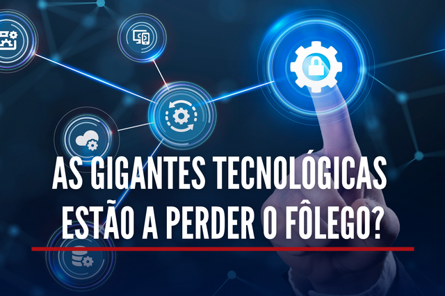 As gigantes tecnológicas estão a perder o fôlego?